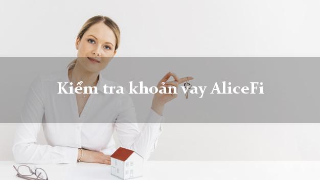 Kiểm tra khoản vay AliceFi