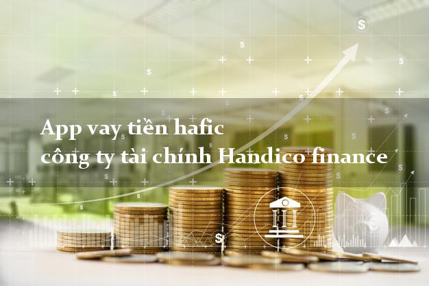 App vay tiền hafic công ty tài chính Handico finance