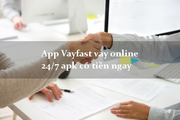 App Vayfast vay online 24/7 apk có tiền ngay
