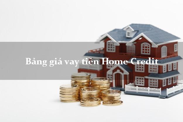 Bảng giá vay tiền Home Credit
