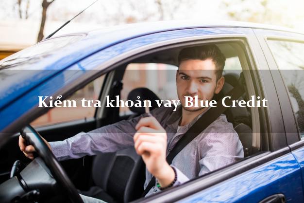 Kiểm tra khoản vay Blue Credit