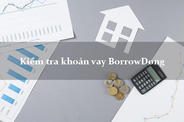 Kiểm tra khoản vay BorrowDong