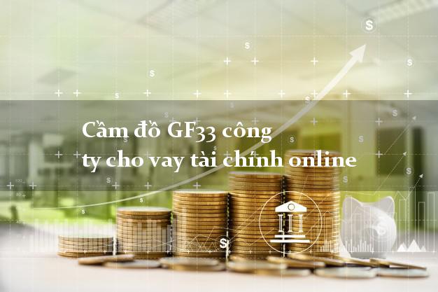 Cầm đồ GF33 công ty cho vay tài chính online