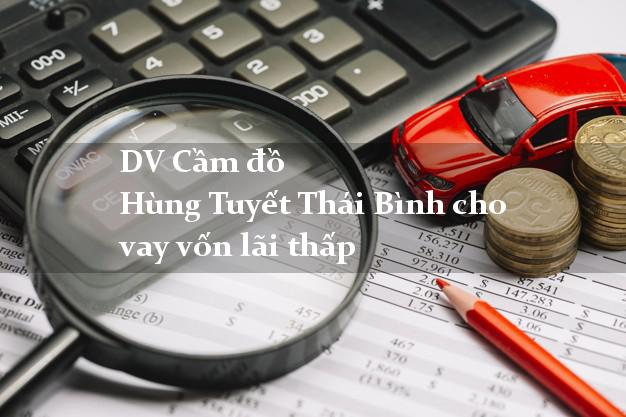 DV Cầm đồ Hùng Tuyết Thái Bình cho vay vốn lãi thấp