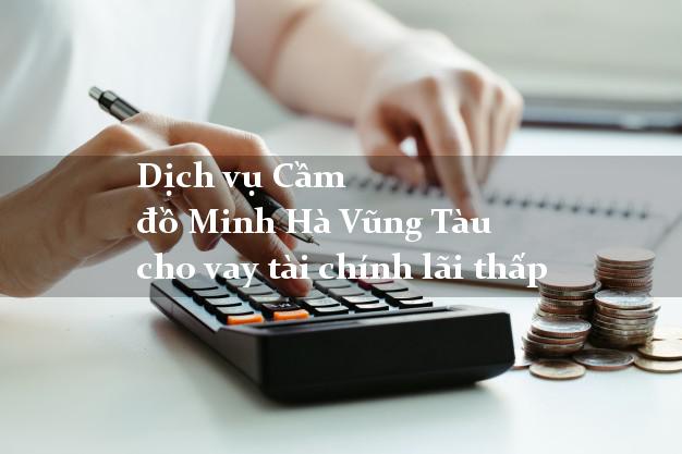 Dịch vụ Cầm đồ Minh Hà Vũng Tàu cho vay tài chính lãi thấp