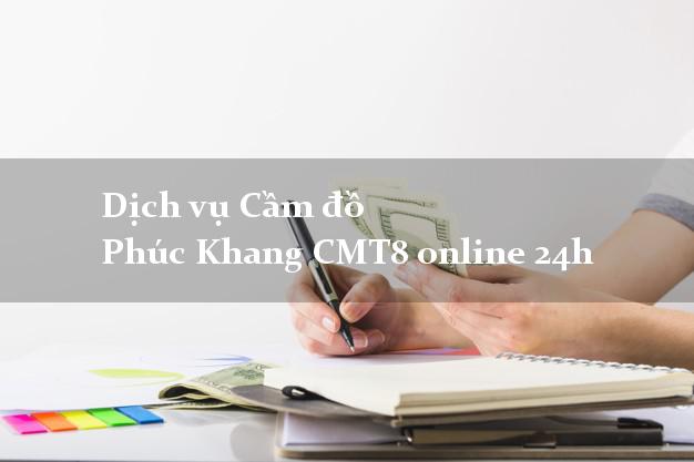 Dịch vụ Cầm đồ Phúc Khang CMT8 online 24h