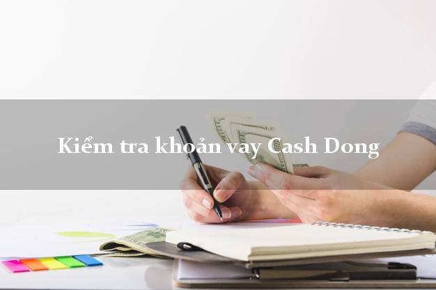 Kiểm tra khoản vay Cash Dong