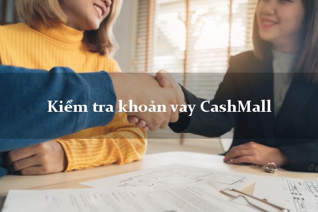 Kiểm tra khoản vay CashMall