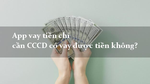 App vay tiền chỉ cần CCCD có vay được tiền không?