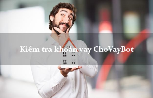 Kiểm tra khoản vay ChoVayBot