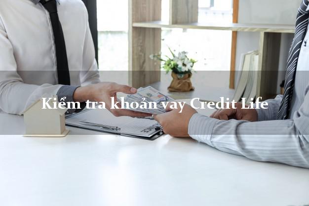 Kiểm tra khoản vay Credit Life
