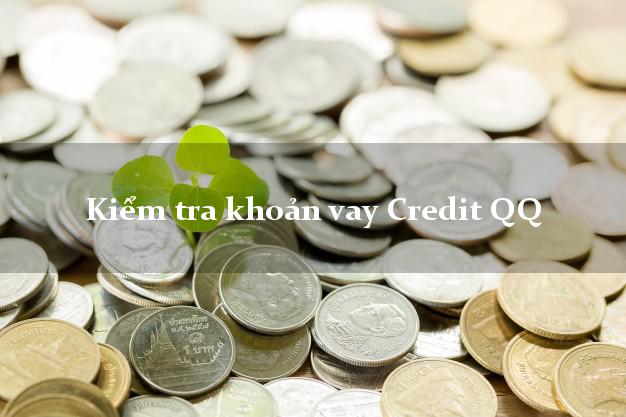 Kiểm tra khoản vay Credit QQ
