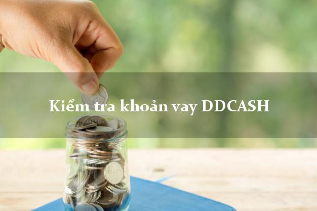 Kiểm tra khoản vay DDCASH