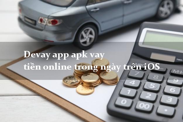 Devay app apk vay tiền online trong ngày trên iOS