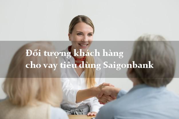 Đối tượng khách hàng cho vay tiêu dùng Saigonbank