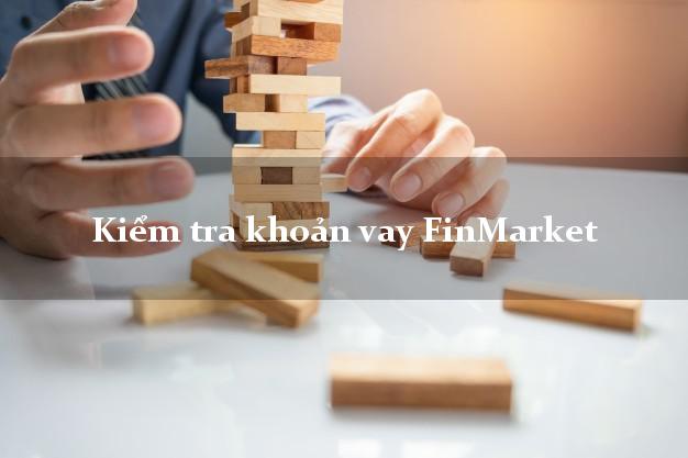 Kiểm tra khoản vay FinMarket