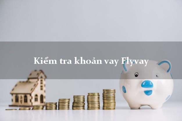 Kiểm tra khoản vay Flyvay