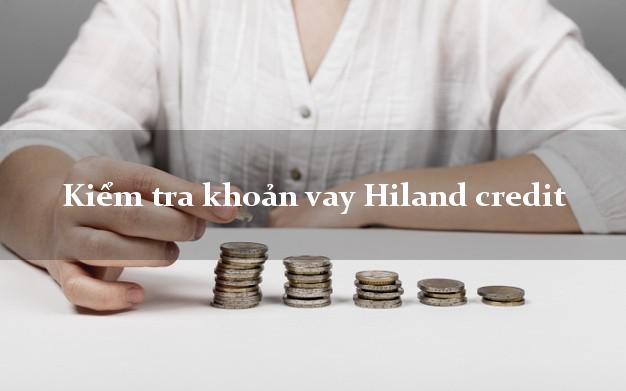 Kiểm tra khoản vay Hiland credit
