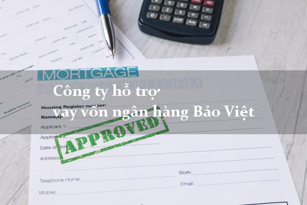 Công ty hỗ trợ vay vốn ngân hàng Bảo Việt