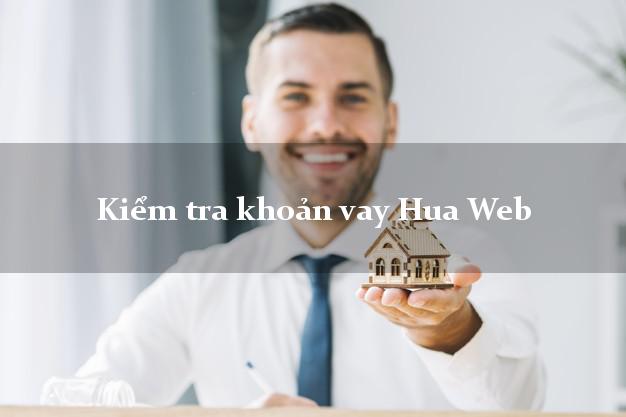 Kiểm tra khoản vay Hua Web