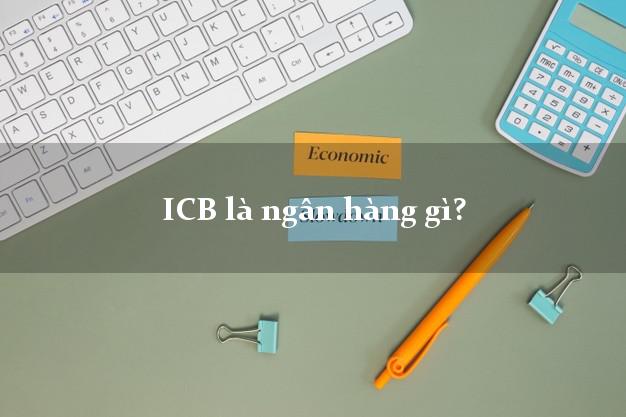 ICB là ngân hàng gì?