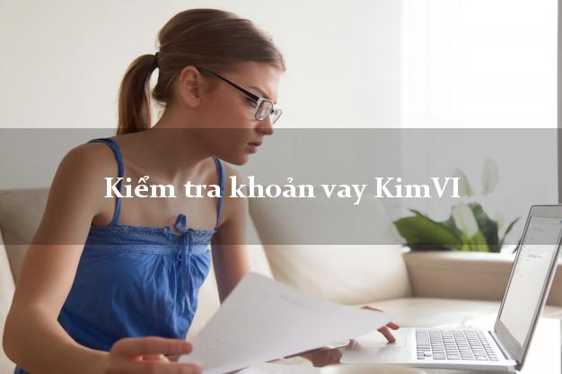 Kiểm tra khoản vay KimVI
