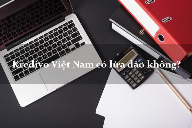 Kredivo Việt Nam có lừa đảo không?