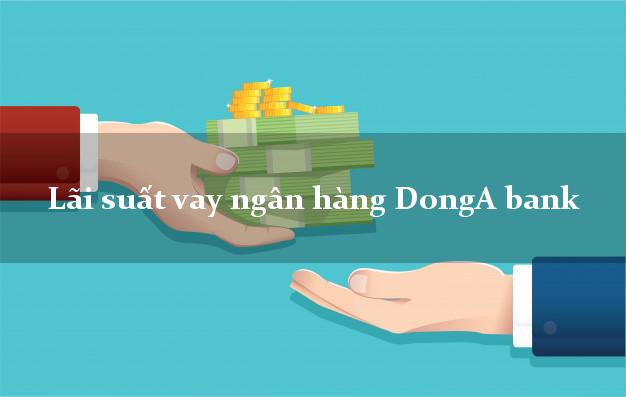 Lãi suất vay ngân hàng DongA bank