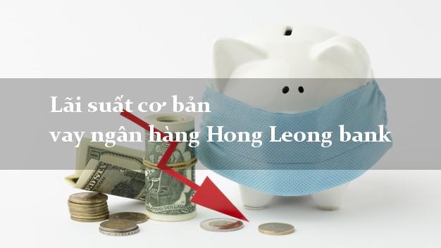 Lãi suất cơ bản vay ngân hàng Hong Leong bank