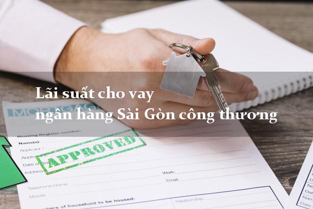 Lãi suất cho vay ngân hàng Sài Gòn công thương