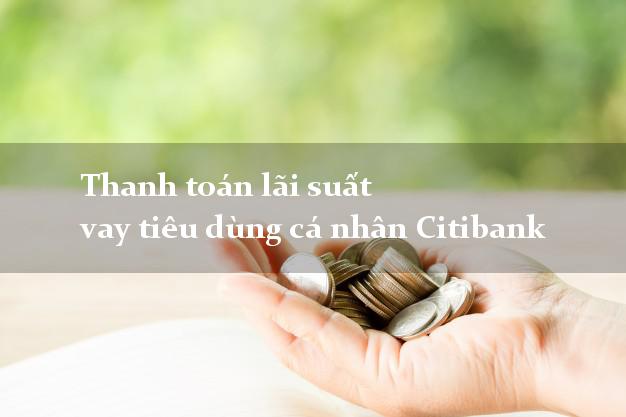 Thanh toán lãi suất vay tiêu dùng cá nhân Citibank