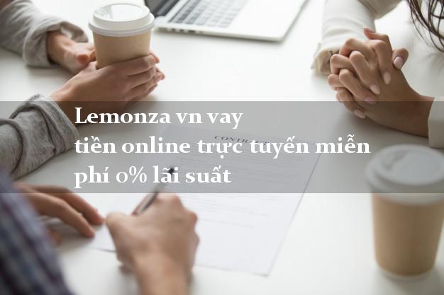 Lemonza vn vay tiền online trực tuyến miễn phí 0% lãi suất