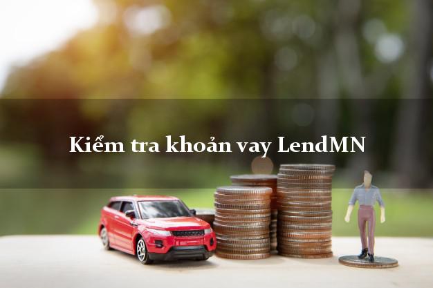 Kiểm tra khoản vay LendMN