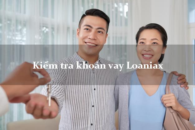 Kiểm tra khoản vay Loaniax