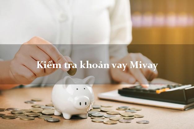 Kiểm tra khoản vay Mivay