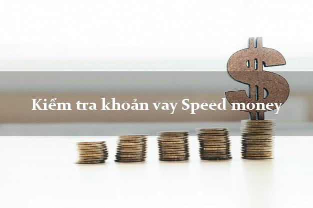Kiểm tra khoản vay Speed money