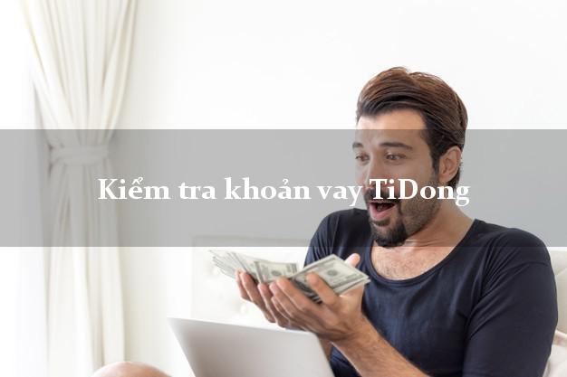 Kiểm tra khoản vay TiDong