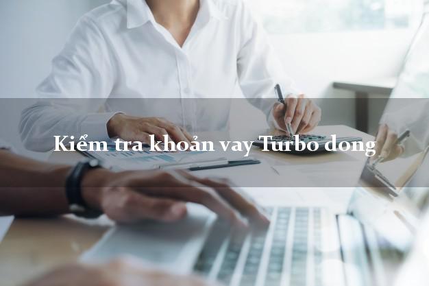 Kiểm tra khoản vay Turbo dong