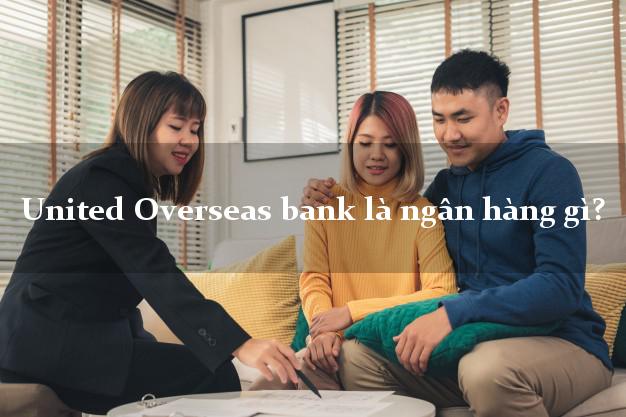 United Overseas bank là ngân hàng gì?