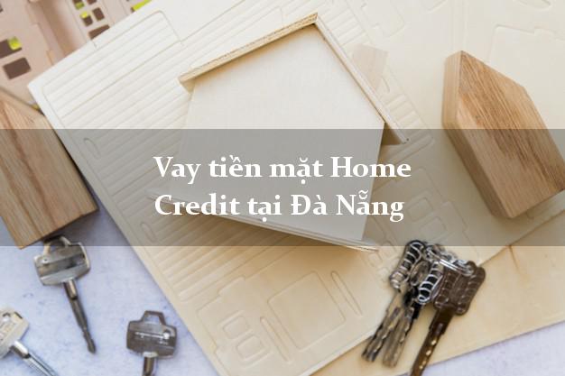 Vay tiền mặt Home Credit tại Đà Nẵng