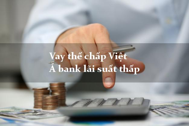 Vay thế chấp Việt Á bank lãi suất thấp