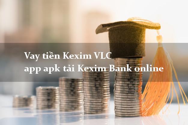Vay tiền Kexim VLC app apk tải Kexim Bank online