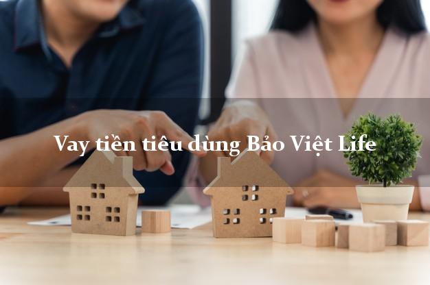 Vay tiền tiêu dùng Bảo Việt Life
