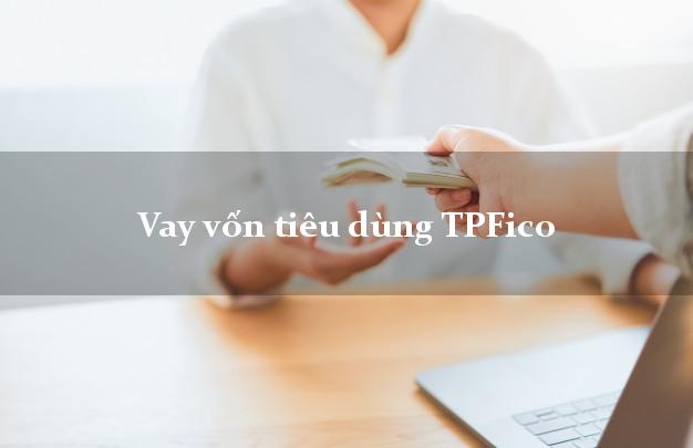 Vay vốn tiêu dùng TPFico