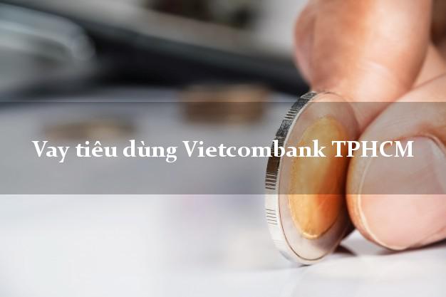Vay tiêu dùng Vietcombank TPHCM
