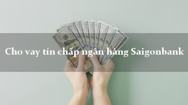 Cho vay tín chấp ngân hàng Saigonbank