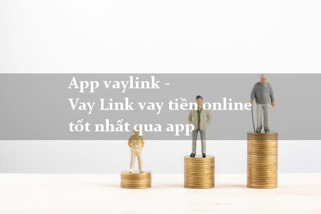 App vaylink - Vay Link vay tiền online tốt nhất qua app