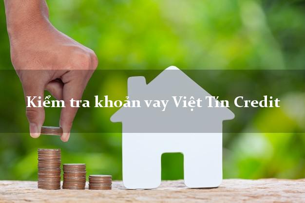 Kiểm tra khoản vay Việt Tín Credit