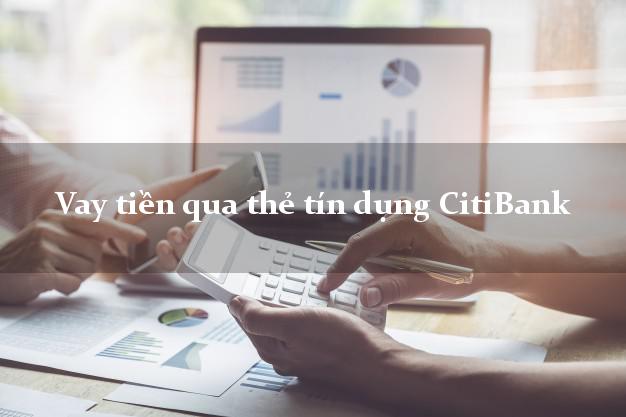 Vay tiền qua thẻ tín dụng CitiBank dễ dàng