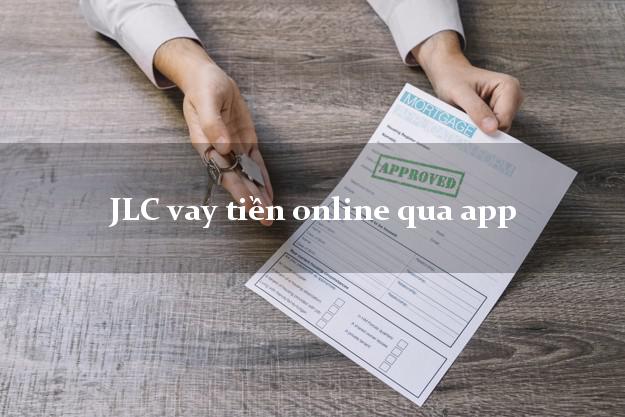 JLC vay tiền online qua app không thế chấp
